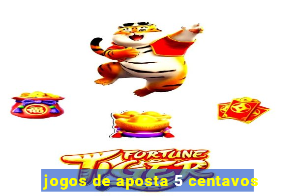 jogos de aposta 5 centavos