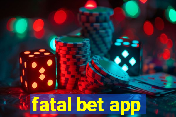 fatal bet app