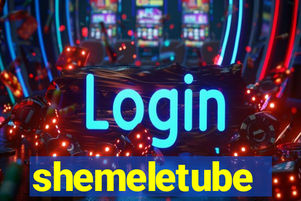 shemeletube