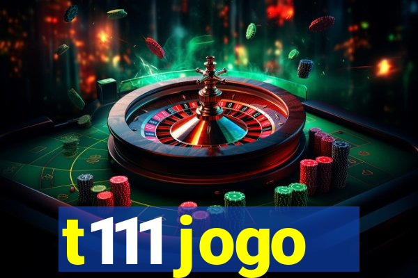 t111 jogo