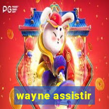 wayne assistir