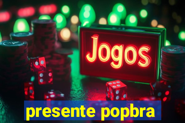 presente popbra