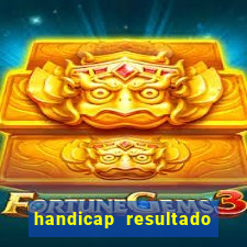 handicap resultado final - 1