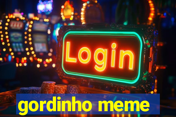 gordinho meme