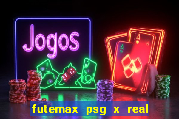 futemax psg x real madrid ao vivo