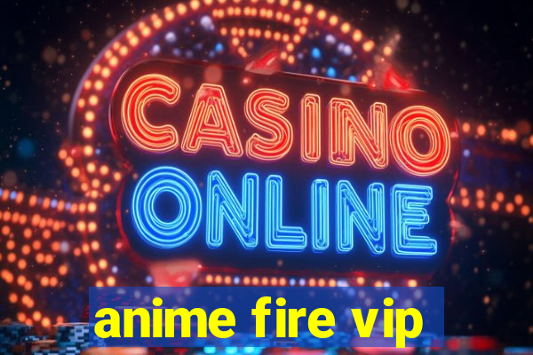 anime fire vip