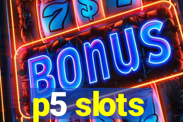 p5 slots