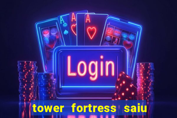 tower fortress saiu da play store