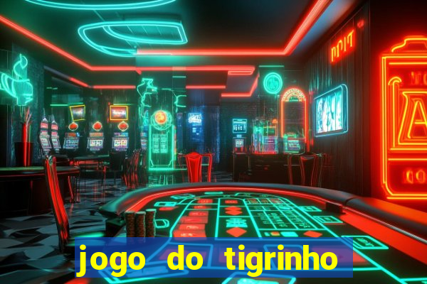 jogo do tigrinho na casa chinesa