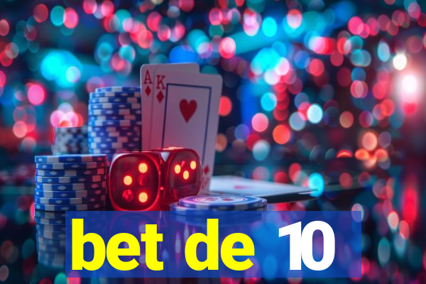 bet de 10