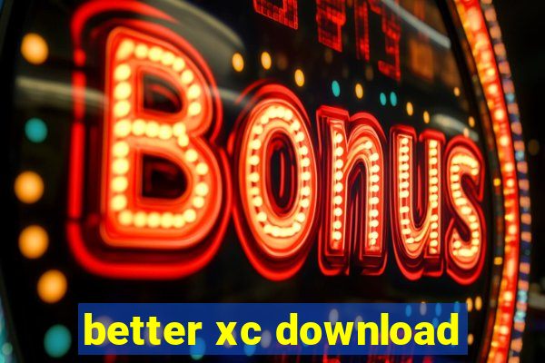 better xc download