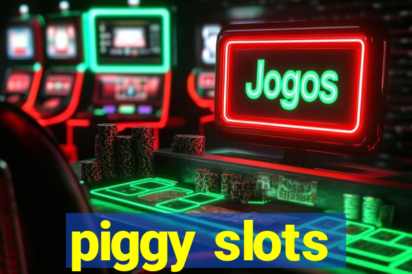 piggy slots