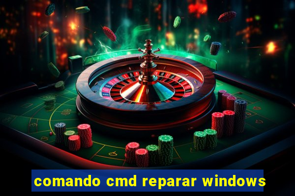 comando cmd reparar windows