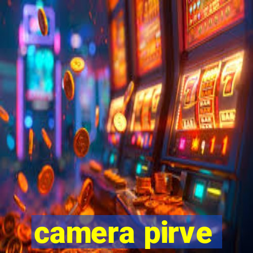 camera pirve