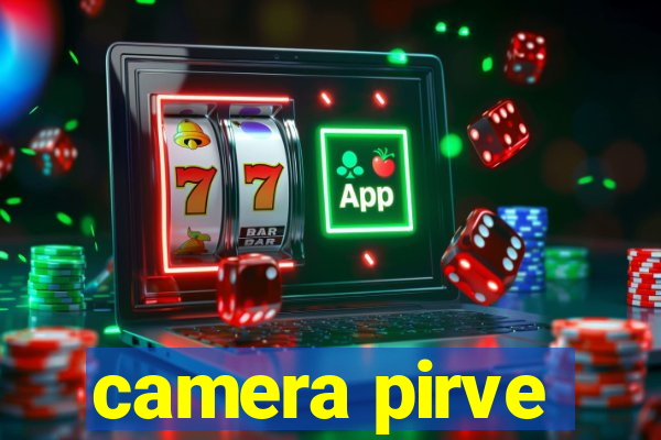 camera pirve