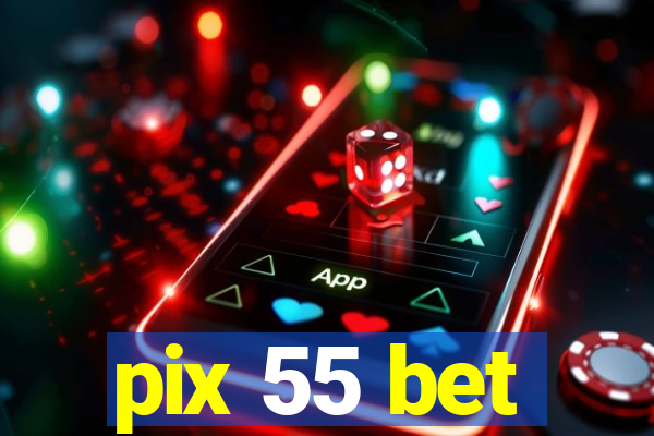 pix 55 bet