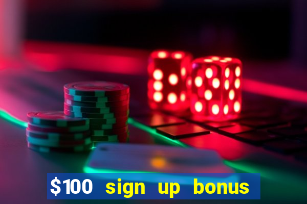 $100 sign up bonus casino no deposit free play