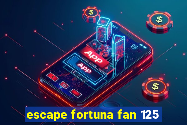 escape fortuna fan 125