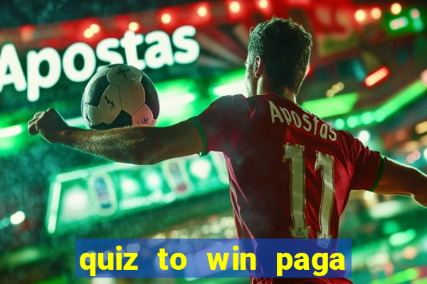 quiz to win paga mesmo quiz money paga mesmo