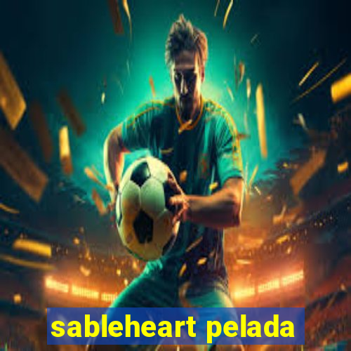 sableheart pelada