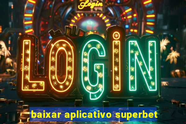 baixar aplicativo superbet