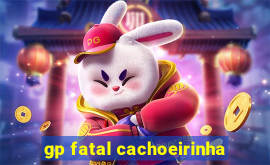 gp fatal cachoeirinha