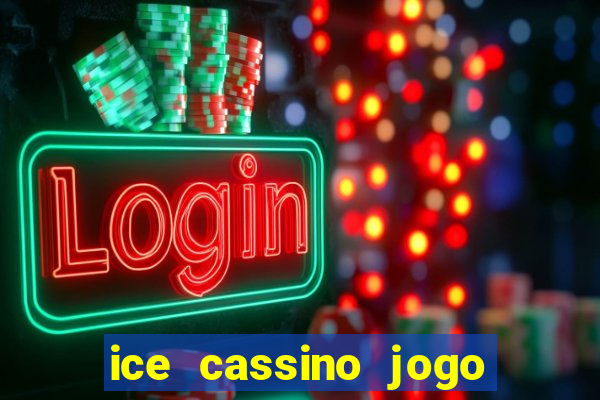 ice cassino jogo de aposta