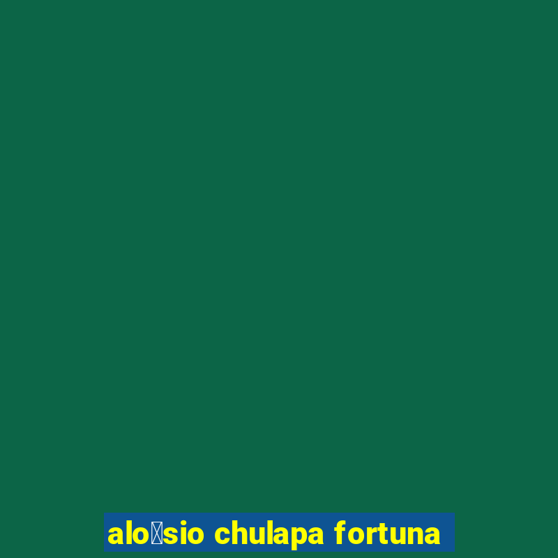 alo铆sio chulapa fortuna