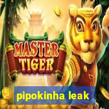 pipokinha leak