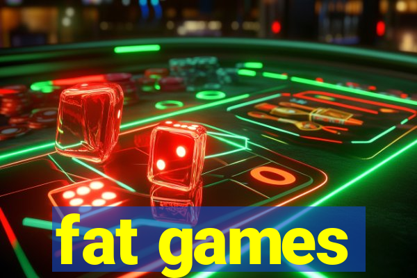 fat games