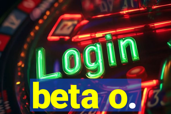 beta o.