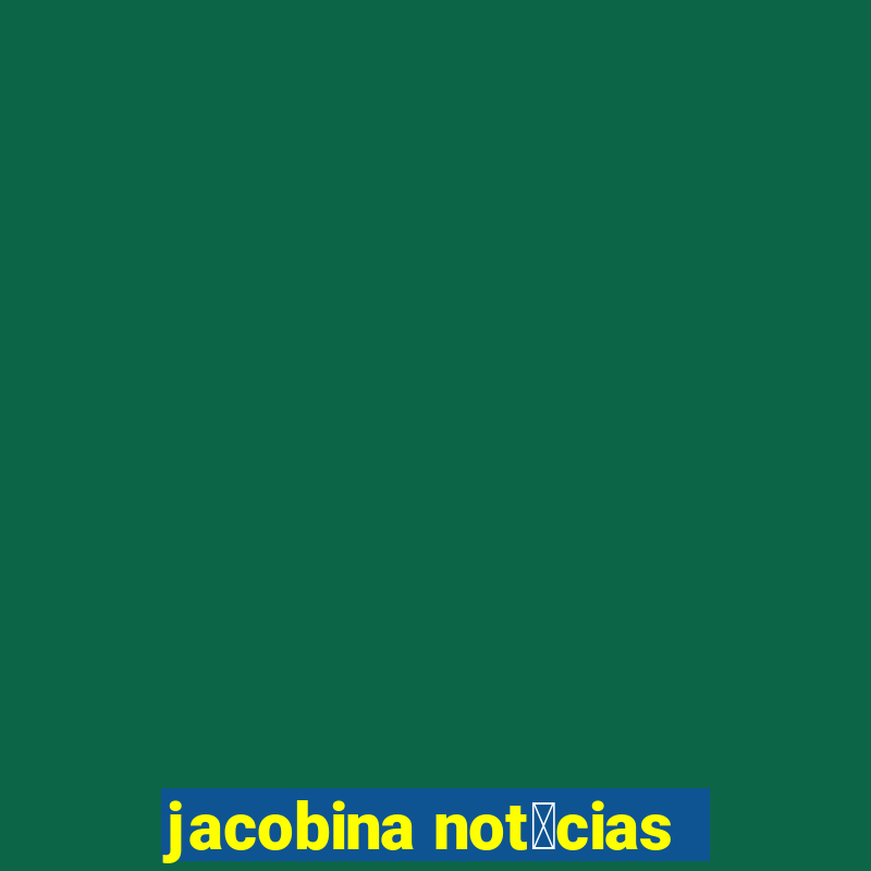 jacobina not铆cias