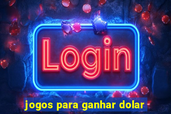 jogos para ganhar dolar