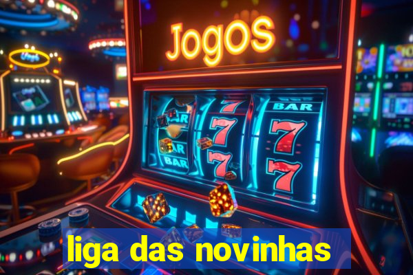 liga das novinhas