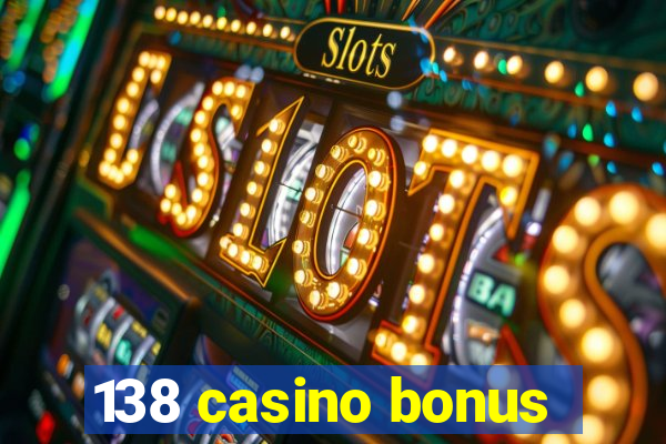 138 casino bonus