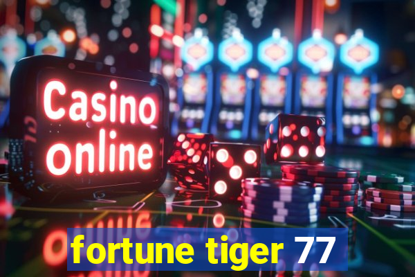 fortune tiger 77