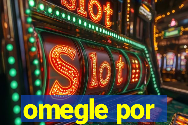 omegle por