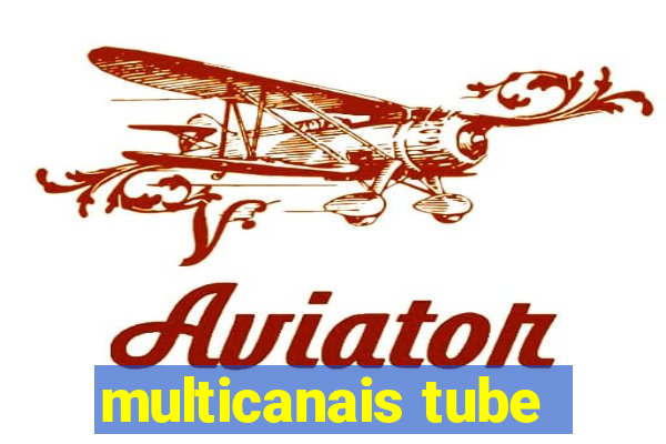 multicanais tube