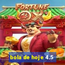 bola de hoje 4.5