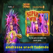 amdressa urach fudendo