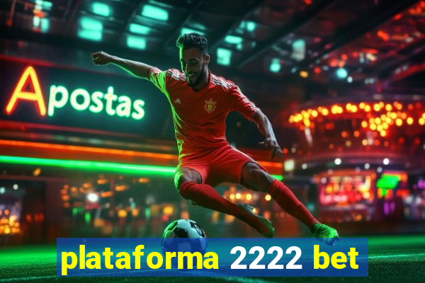 plataforma 2222 bet