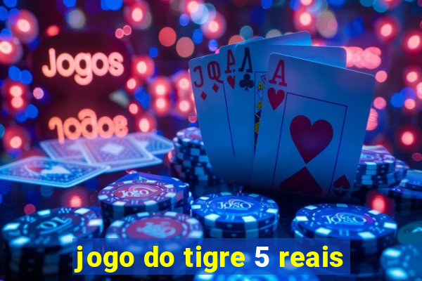 jogo do tigre 5 reais