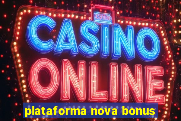 plataforma nova bonus