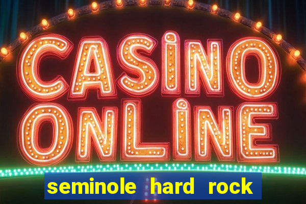 seminole hard rock hotel & casino hollywood florida