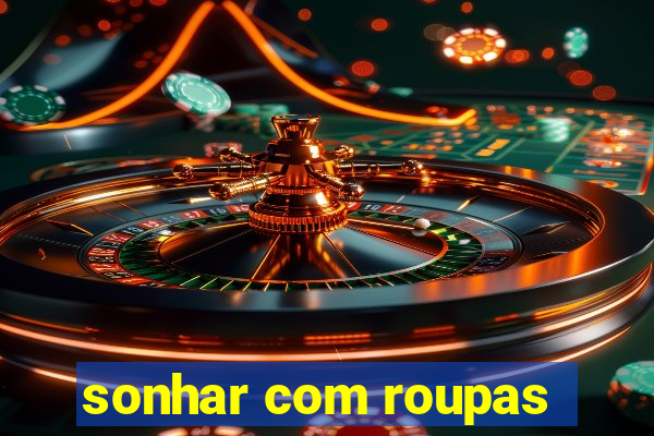 sonhar com roupas