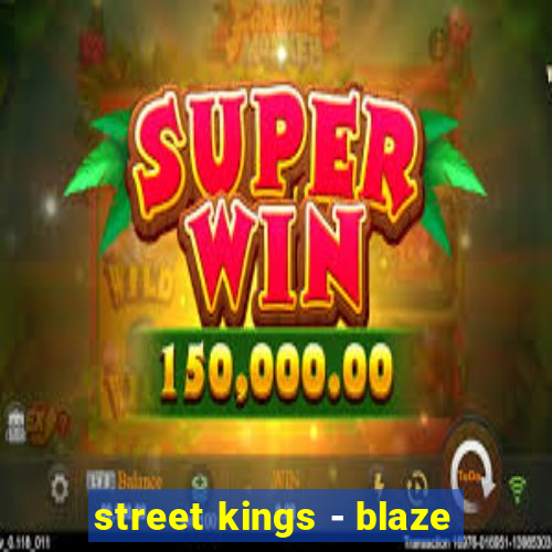 street kings - blaze