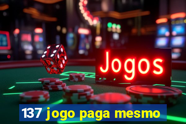 137 jogo paga mesmo