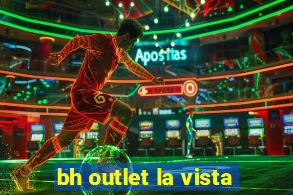 bh outlet la vista