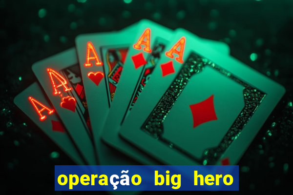 operação big hero assistir online