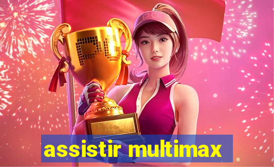 assistir multimax